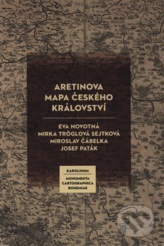 Levně Aretinova mapa Českého království - Miroslav Čábelka, , Eva Novotná, Josef Paták, Mirka Tröglová Sejtková - kniha z kategorie Mapy Európy