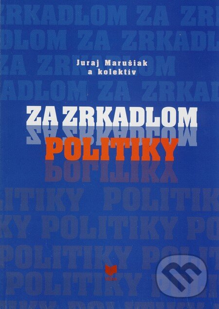 Levně Za zrkadlom politiky - Juraj Marušiak a kol. - kniha z kategorie Politológia a politika
