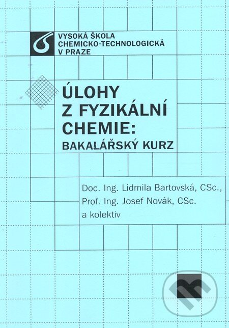 Levně Úlohy z fyzikální chemie: Bakalářský kurz - Lidmila Bartovská, Josef Novák - kniha z kategorie Vysoké školy