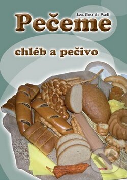 Kniha: Pečeme chléb a pečivo (Jana Rosa de Pauli). TeMi, 2010