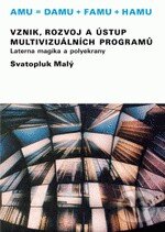 Vznik, rozvoj a ústup multivizuálních programů - Svatopluk Malý, Akademie múzických umění, 2010