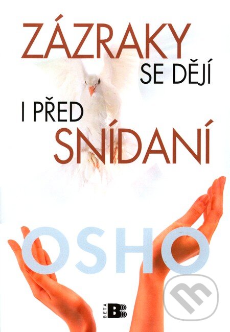 Kniha: Zázraky se dějí i před snídaní (Osho). BETA - Dobrovský, 2010