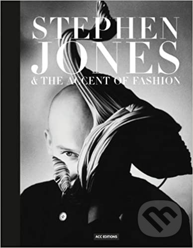 Levně Stephen Jones & the Accent of Fashion - Hamish Bowles, Andrew Bolton, Suzy Menkes, Penny Martin, Anna Piaggi - kniha z kategorie Móda