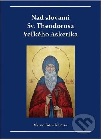 Levně Nad slovami sv. Theodorosa Veľkého Asketika - Miron Keruľ-Kmec - kniha z kategorie Duchovný život