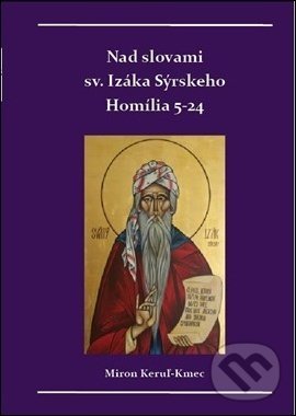 Levně Nad slovami sv. Izáka Sýrskeho (Homílie 5-24) - Miron Keruľ-Kmec - kniha z kategorie Duchovný život
