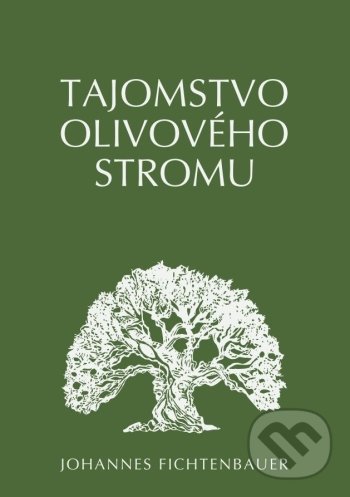 Kniha: Tajomstvo olivového stromu (Johannes Fichtenbauer). Christian Project Support, 2022
