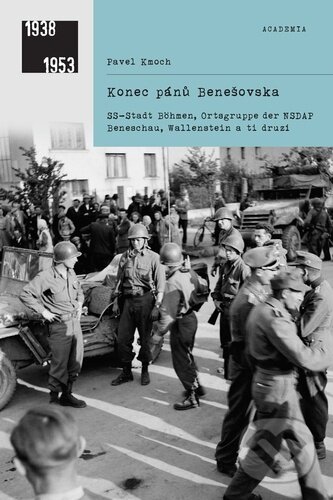 Kniha: Konec pánů Benešovska (Pavel Kmoch). Academia, 2021