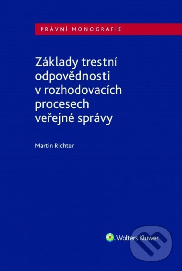 Levně Základy trestní odpovědnosti v rozhodovacích procesech veřejné správy - kniha z kategorie Trestné právo