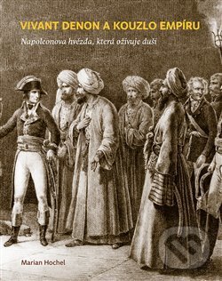 Levně Vivant Denon a kouzlo empíru (Napoleonova hvězda, která oživuje duši) - kniha z kategorie Dejiny umenia