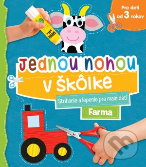 Levně Jednou nohou v škôlke - Farma (Strihanie a lepenie pre malé deti) - kniha z kategorie Hravé úlohy