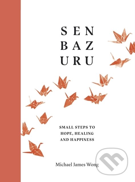 Levně Senbazuru (Small Steps to Hope, Healing and Happiness) - kniha z kategorie Motivácia a sebarozvoj