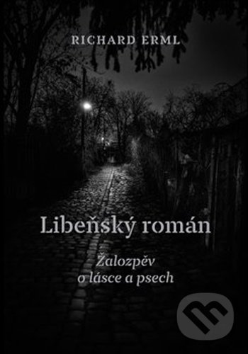 Levně Libeňský román (Žalozpěv o lásce a psech) - Richard Erml - kniha z kategorie Beletria