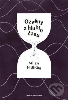 Levně Ozvěny z hlubin času - Milan Hrdlička - kniha z kategorie Spoločenská beletria