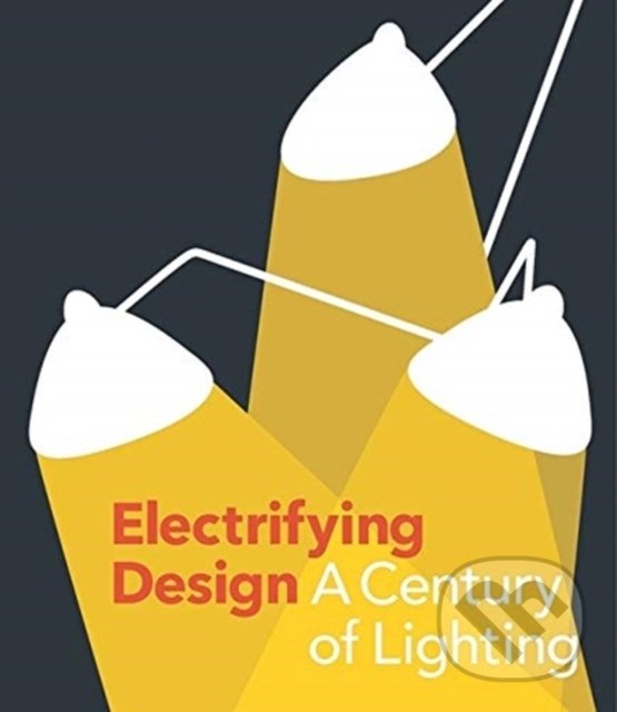 Levně Electrifying Design (A Century of Lighting) - Sarah Schleuning, Cindi Strauss - kniha z kategorie Design