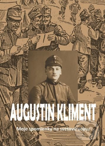 Levně Moje spomienky na svetovú vojnu - Augustin Kliment - kniha z kategorie Spoločenská beletria