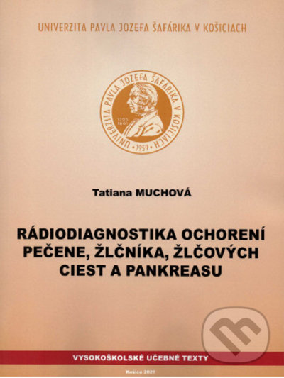 Rádiodiagnostika ochorení pečene, žlčníka, žlčových ciest a pankreasu - Tatiana Muchová, Univerzita Pavla Jozefa Šafárika v Košiciach, 2021