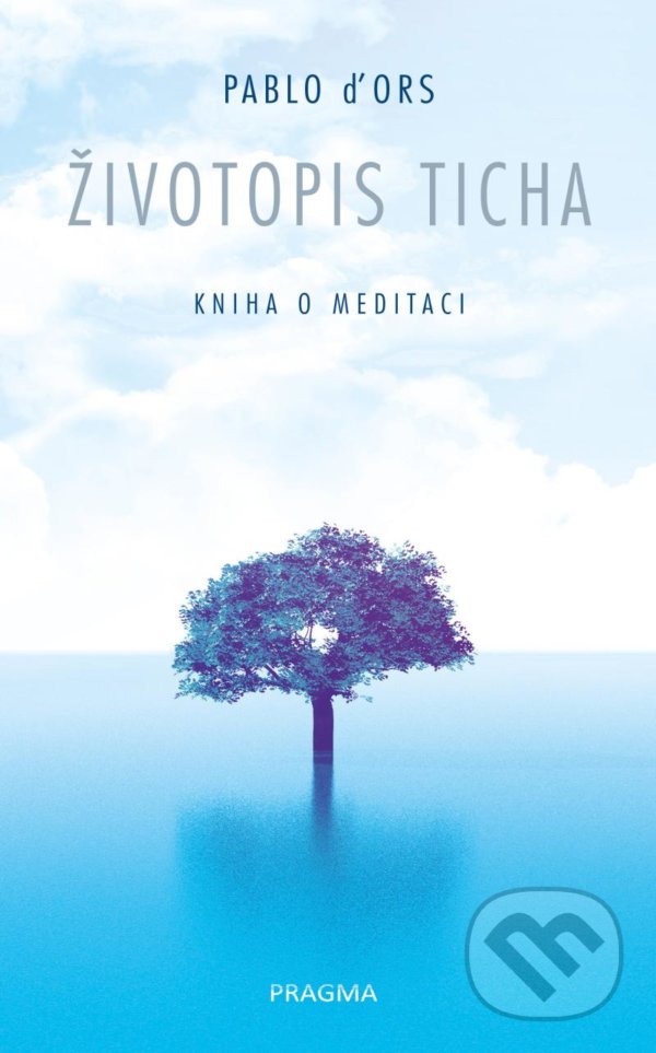 Levně Životopis ticha (Kniha o meditaci) - Pablo D´Ors - kniha z kategorie Psychológia