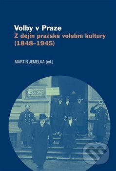 Levně Volby v Praze (Z dějin pražské volební kultury (1848-1945)) - kniha z kategorie Politológia a politika