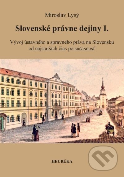 Slovenské právne dejiny I. - Miroslav Lysý, Heuréka, 2021