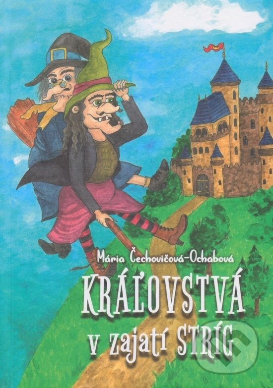 Kráľovstvá v zajatí stríg - Mária Čechovičová-Ochabová, Vydavateľstvo Spolku slovenských spisovateľov, 2021