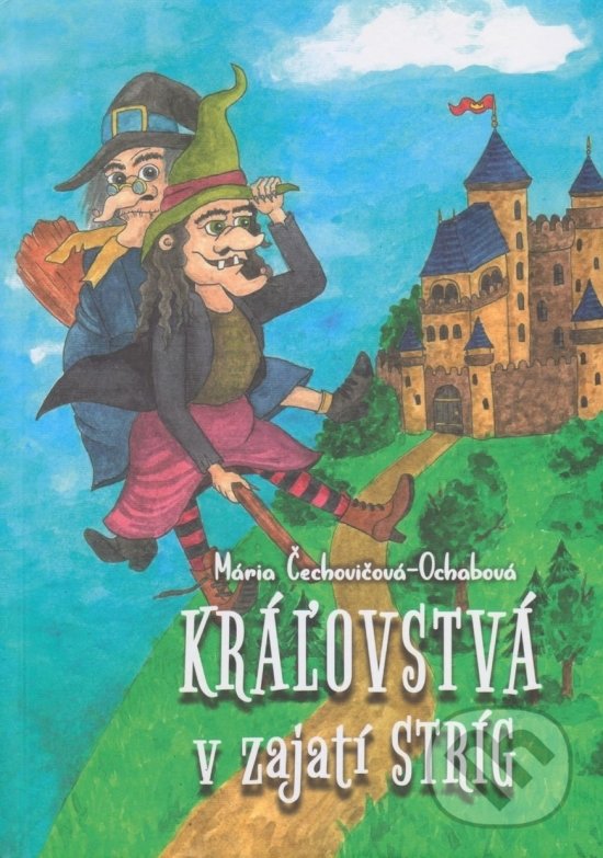 Levně Kráľovstvá v zajatí stríg - Mária Čechovičová-Ochabová - kniha z kategorie Rozprávky