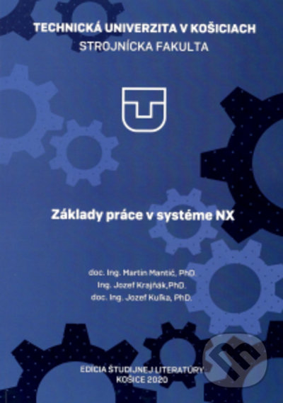 Kniha: Základy práce v systéme NX (Jozef Krajňák, Jozef Kuľka a Martin Mantič)