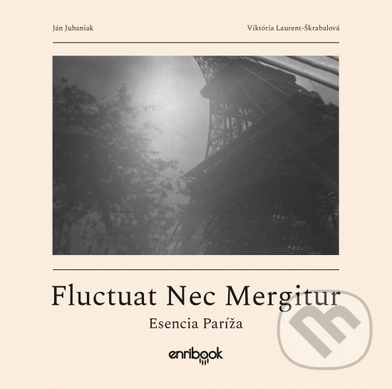 Levně Fluctuat Nec Mergitur (Esencia Paríža) - Ján Juhaniak, Vikrória Laurent-Škrabalová - kniha z kategorie Fotografie