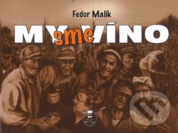 Levně My sme víno - Fedor Malík - kniha z kategorie História
