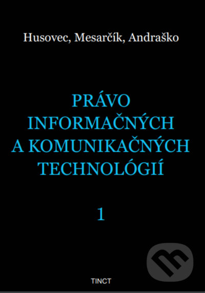 Právo informačných a komunikačných technológií 1 - Martin Husovec, Matúš Mesarčík, Jozef Andraško, TINCT, 2021