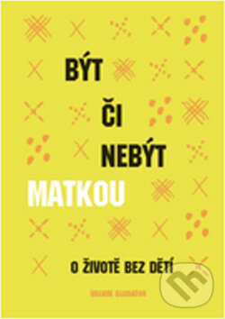 Kniha: Být či nebýt matkou (Volvox Globator)