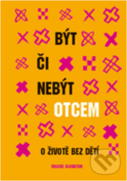 Levně Být či nebýt otcem (O životě bez dětí) - kniha z kategorie Vzťahy a rodina