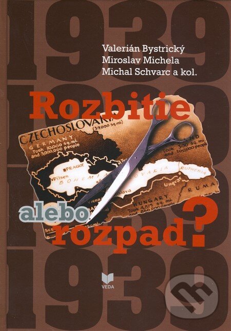 Rozbitie alebo rozpad? - Valerián Bystrický, Miroslav Michela, Michal Schvarc a kol., VEDA, 2010