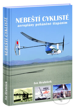 Levně Nebeští cyklisté (Aeroplány poháněné šlapáním) - Ivo Hrubíšek - kniha z kategorie Automobily a doprava