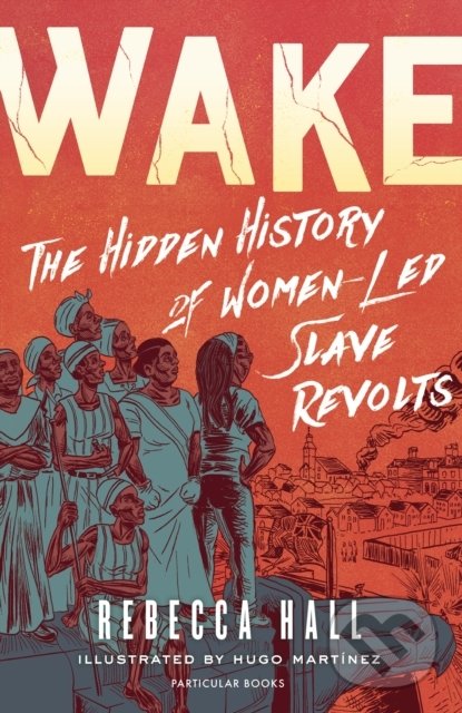 Levně Wake (The Hidden History of Women-Led Slave Revolts)