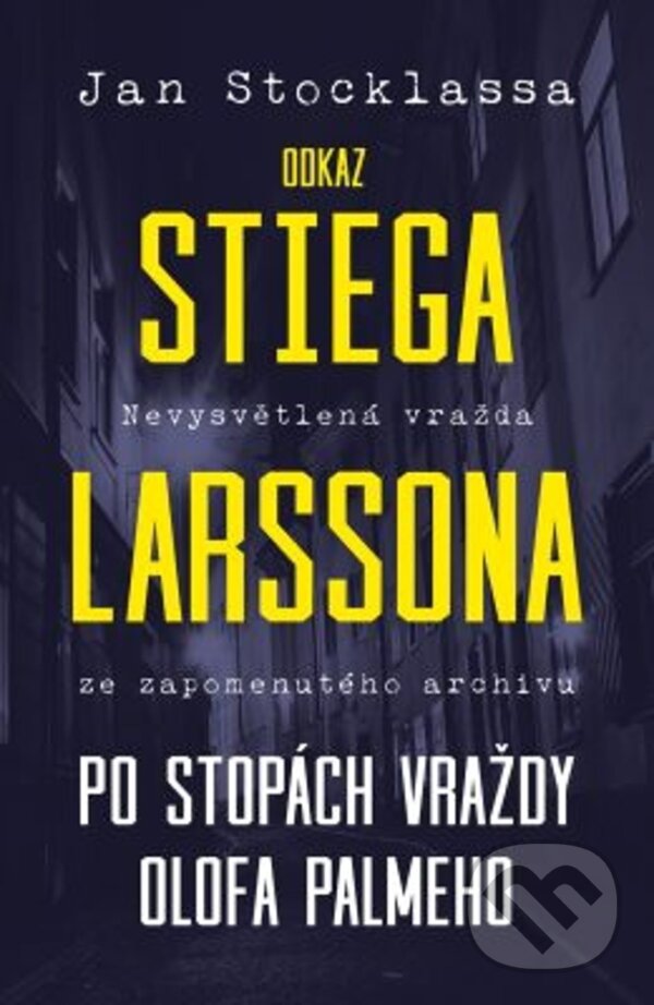 E-kniha: Odkaz Stiega Larssona: Po stopách vraždy Olofa Palmeho (Jan Stocklassa). Kontrast, 2019