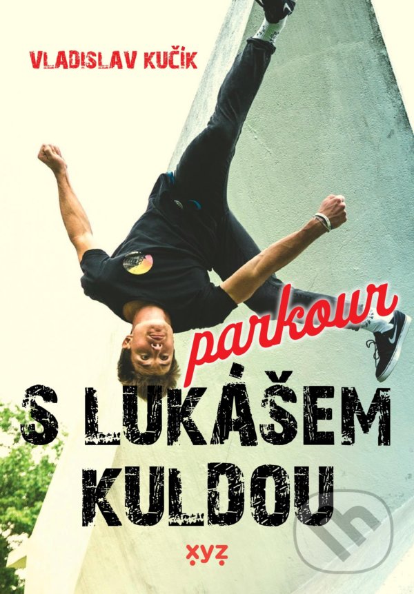 Levně Parkour s Lukášem Kuldou - Vladislav Kučík, Kryštof Huja (ilustrátor) - kniha z kategorie Individuálne športy