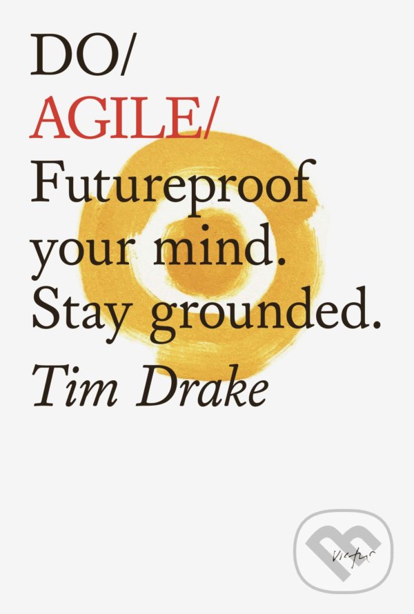 Levně Do Agile (Futureproof Your Mind. Stay Grounded) - Tim Drake - kniha z kategorie Motivácia a sebarozvoj