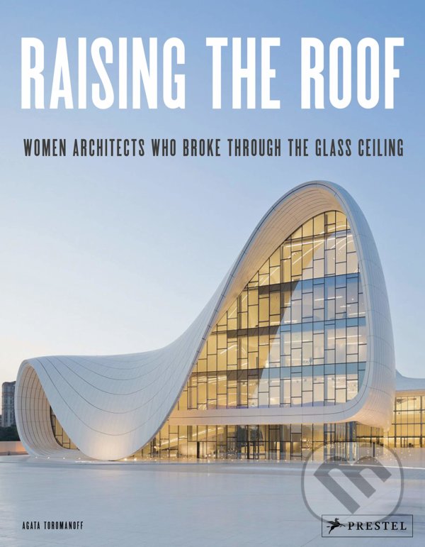 Levně Raising the Roof (Women Architects Who Broke Through the Glass Ceiling) - kniha z kategorie Architektúra
