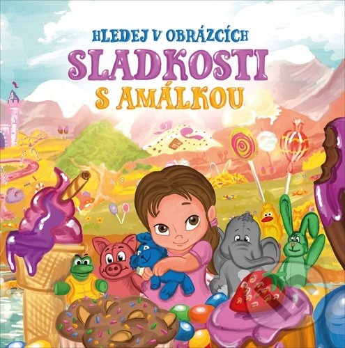 Levně Sladkosti s Amálkou (Hledej v obrázcích) - Marie-José Lopes - kniha z kategorie Rozprávky