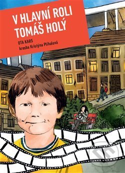 Levně V hlavní roli Tomáš Holý - Ota Kars, Kristýna Plíhalová (ilustrátor) - kniha z kategorie Komiksy
