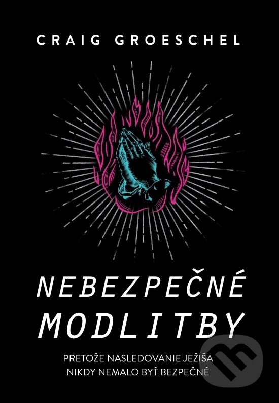 Levně Nebezpečné modlitby - Craig Groeschel - kniha z kategorie Duchovný život