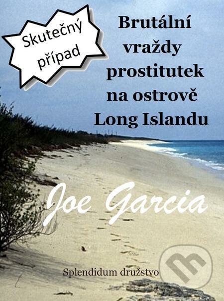 Brutální vraždy prostitutek na ostrově Long Islandu - Joe Garcia, Splendidum družstvo