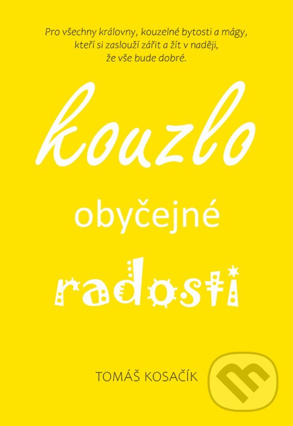 Levně Kouzlo obyčejné radosti (Být, žít, snít a neřešit kraviny) - kniha z kategorie Sebarozvoj