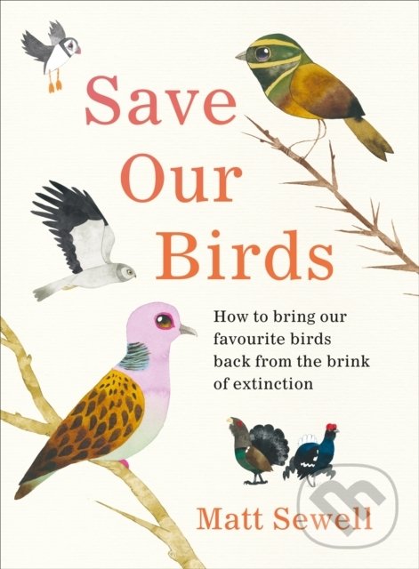 Levně Save Our Birds (How to bring our favourite birds back from the brink of extinction) - kniha z kategorie Ekológia