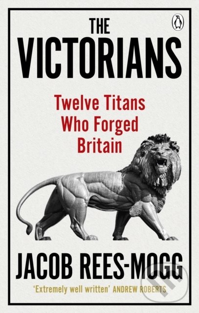 Levně The Victorians (Twelve Titans who Forged Britain) - Jacob Rees-Mogg - kniha z kategorie História