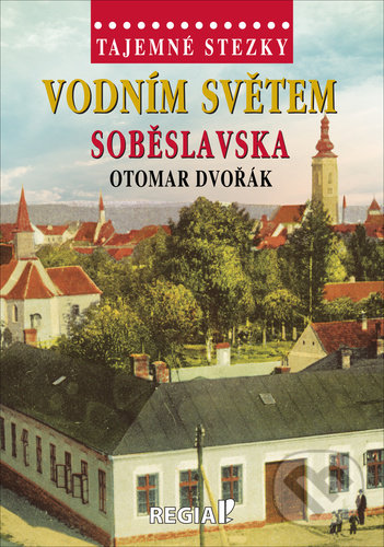 Levně Vodním světem Soběslavska - Otomar Dvořák - kniha z kategorie Cestopisy z Európy