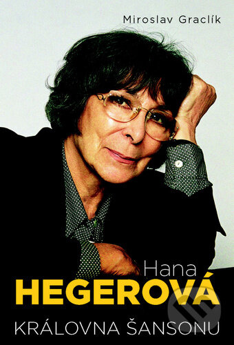 Levně Hana Hegerová (Královna šansonu) - Miroslav Graclík - kniha z kategorie Životopisy