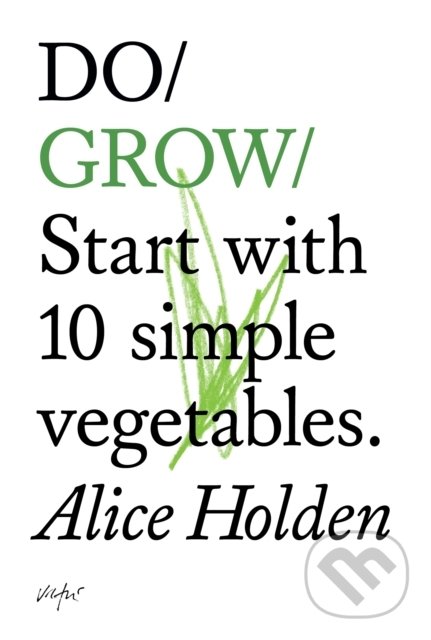 Levně Do Grow (Start With 10 Simple Vegetables.) - Alice Holden - kniha z kategorie Hobby