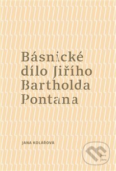 Levně Básnické dílo Jiřího Bartholda Pontana - Jana Kolářová - kniha z kategorie Literárna veda