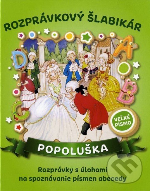 Levně Rozprávkový šlabikár - Popoluška (Rozprávky s úlohami na spoznávanie písmen abecedy) - kniha z kategorie Pre deti a mládež
